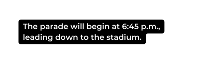 The parade will begin at 6 45 p m leading down to the stadium